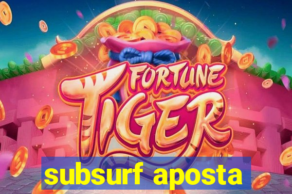 subsurf aposta